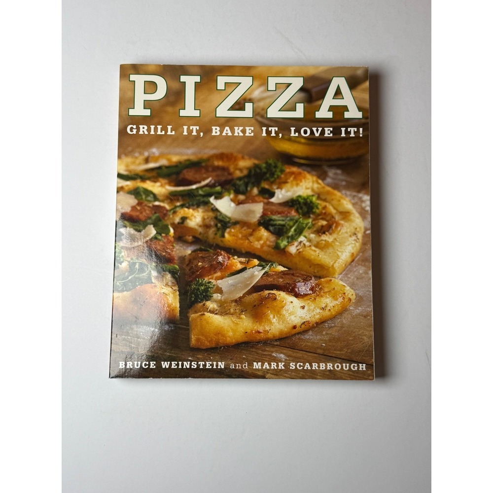 Pizza Grill It Bake It Love‎ It Cookbook Bruce Weinstein Mark Scarbrough 2009